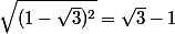 \sqrt {(1 - \sqrt 3)^2} = \sqrt 3 - 1
